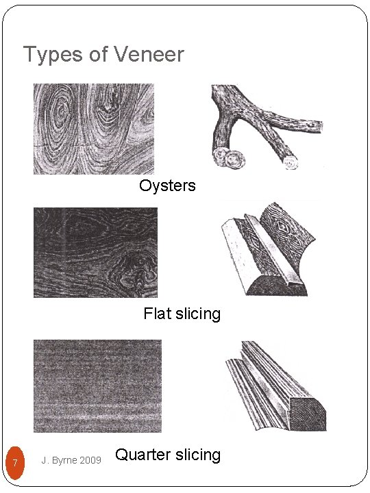 Types of Veneer Oysters Flat slicing 7 J. Byrne 2009 Quarter slicing 
