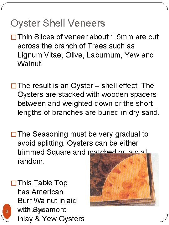 Oyster Shell Veneers � Thin Slices of veneer about 1. 5 mm are cut