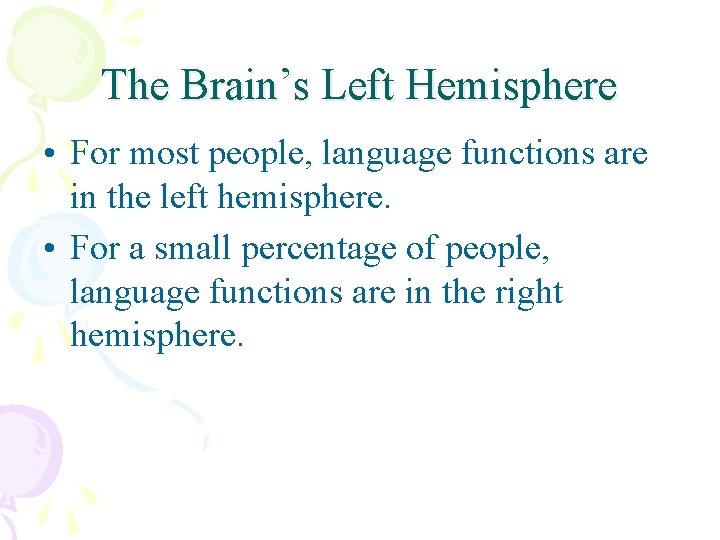 The Brain’s Left Hemisphere • For most people, language functions are in the left