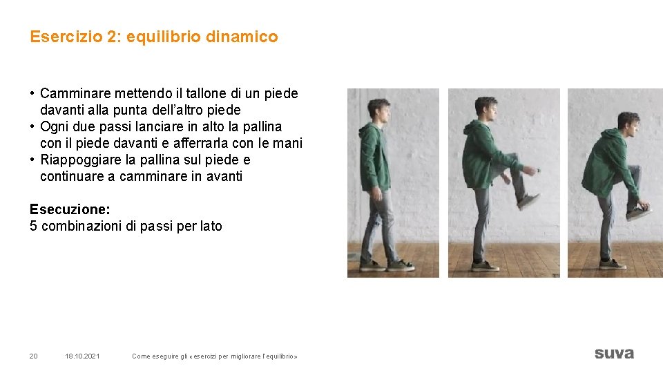 Esercizio 2: equilibrio dinamico • Camminare mettendo il tallone di un piede davanti alla