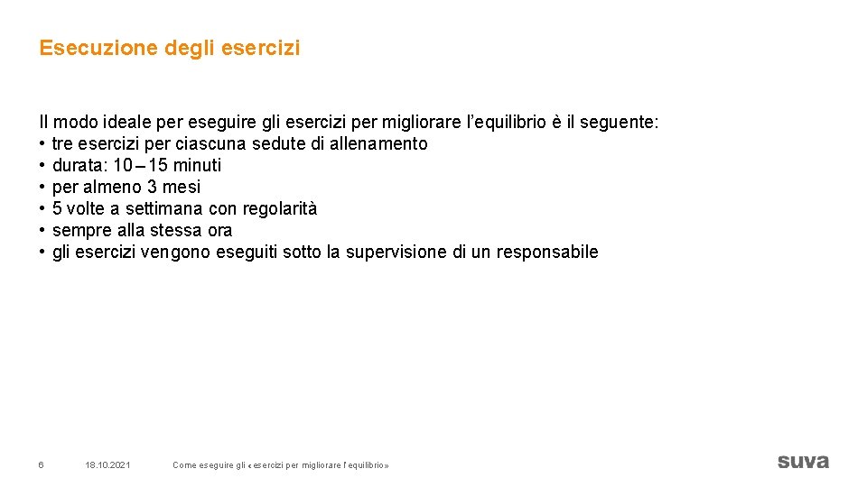 Esecuzione degli esercizi Il modo ideale per eseguire gli esercizi per migliorare l’equilibrio è