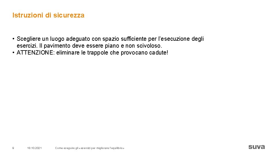 Istruzioni di sicurezza • Scegliere un luogo adeguato con spazio sufficiente per l’esecuzione degli