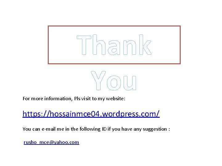 Thank You For more information, Pls visit to my website: https: //hossainmce 04. wordpress.