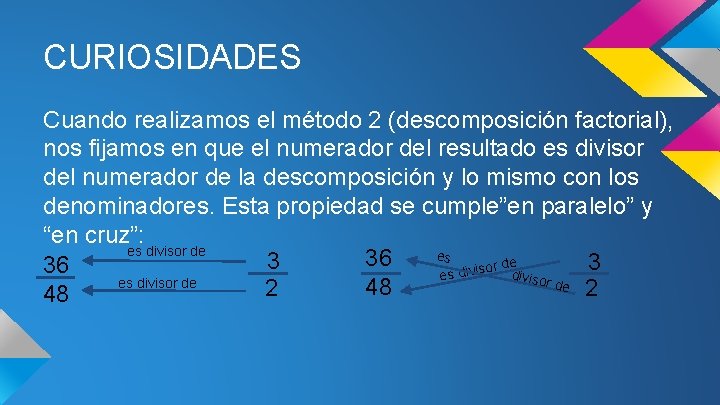 CURIOSIDADES Cuando realizamos el método 2 (descomposición factorial), nos fijamos en que el numerador