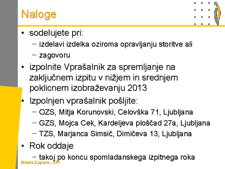 Naloge • sodelujete pri: − izdelavi izdelka oziroma opravljanju storitve ali − zagovoru •