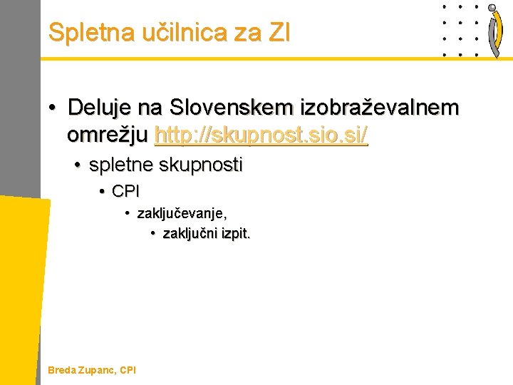 Spletna učilnica za ZI • Deluje na Slovenskem izobraževalnem omrežju http: //skupnost. sio. si/