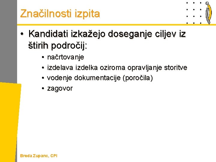 Značilnosti izpita • Kandidati izkažejo doseganje ciljev iz štirih področij: • • načrtovanje izdelava