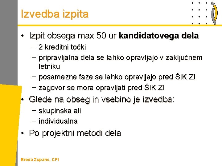 Izvedba izpita • Izpit obsega max 50 ur kandidatovega dela − 2 kreditni točki