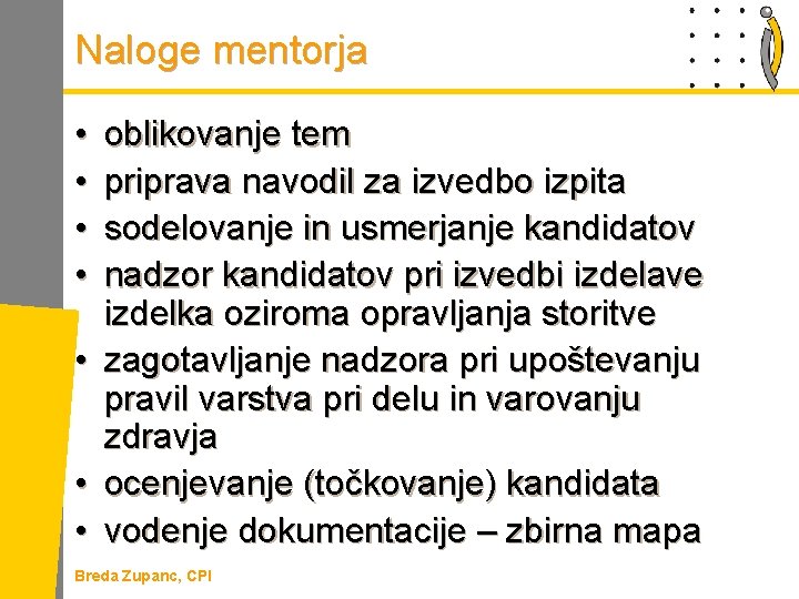 Naloge mentorja • • oblikovanje tem priprava navodil za izvedbo izpita sodelovanje in usmerjanje