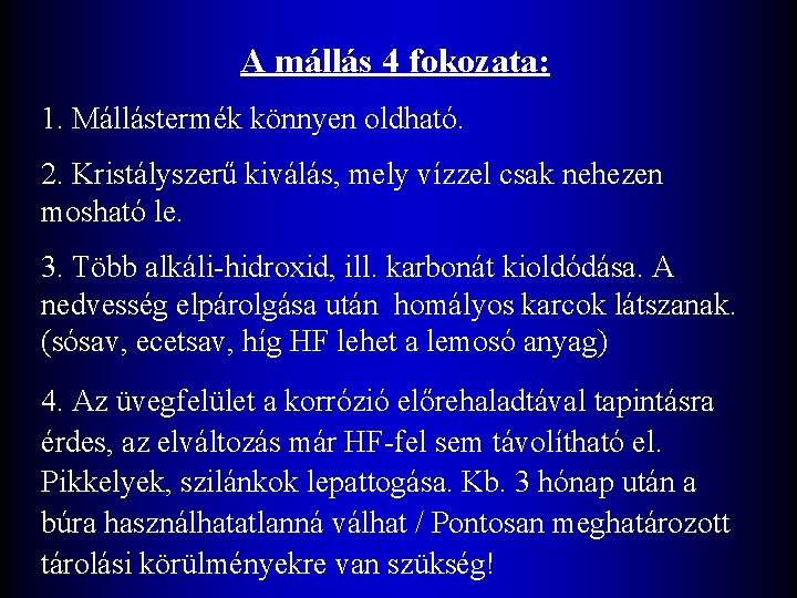 A mállás 4 fokozata: 1. Mállástermék könnyen oldható. 2. Kristályszerű kiválás, mely vízzel csak