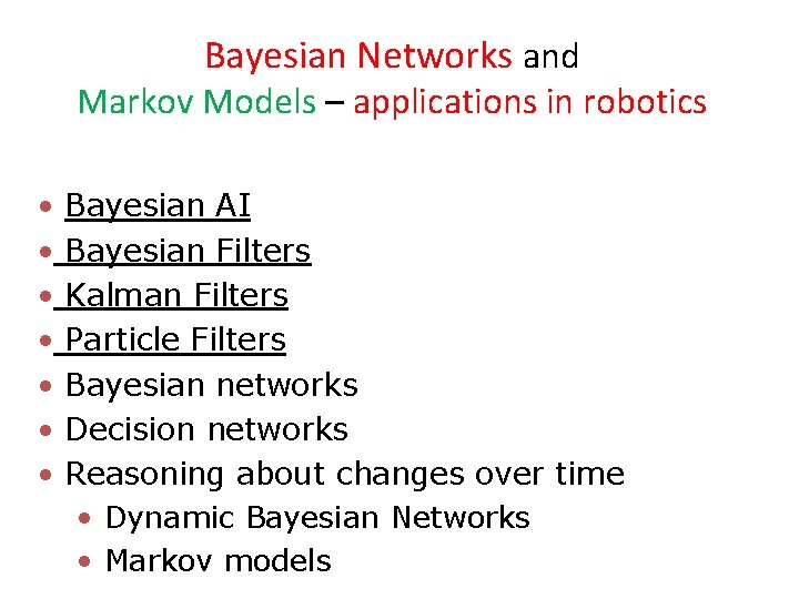 Bayesian Networks and Markov Models – applications in robotics • • Bayesian AI Bayesian