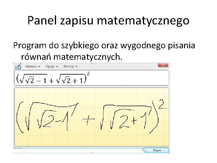 Panel zapisu matematycznego Program do szybkiego oraz wygodnego pisania równań matematycznych. 