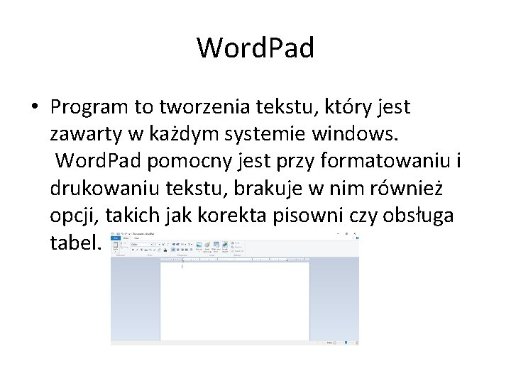 Word. Pad • Program to tworzenia tekstu, który jest zawarty w każdym systemie windows.