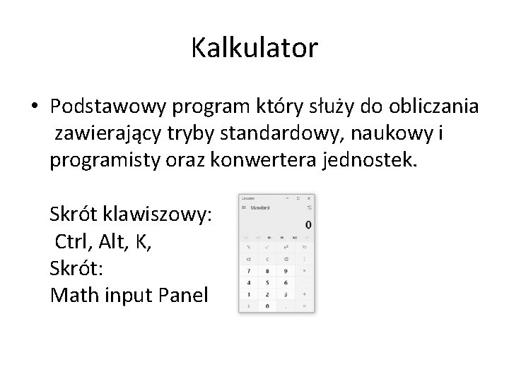 Kalkulator • Podstawowy program który służy do obliczania zawierający tryby standardowy, naukowy i programisty