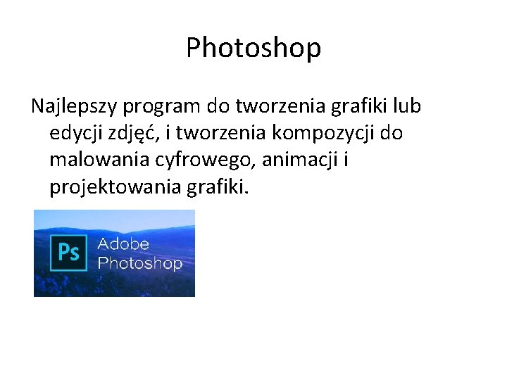 Photoshop Najlepszy program do tworzenia grafiki lub edycji zdjęć, i tworzenia kompozycji do malowania