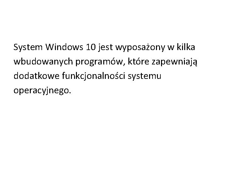 System Windows 10 jest wyposażony w kilka wbudowanych programów, które zapewniają dodatkowe funkcjonalności systemu