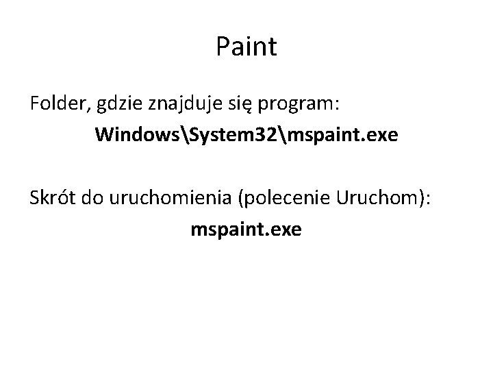 Paint Folder, gdzie znajduje się program: WindowsSystem 32mspaint. exe Skrót do uruchomienia (polecenie Uruchom):