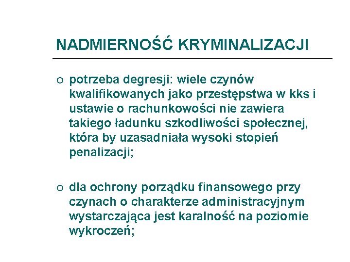 NADMIERNOŚĆ KRYMINALIZACJI potrzeba degresji: wiele czynów kwalifikowanych jako przestępstwa w kks i ustawie o