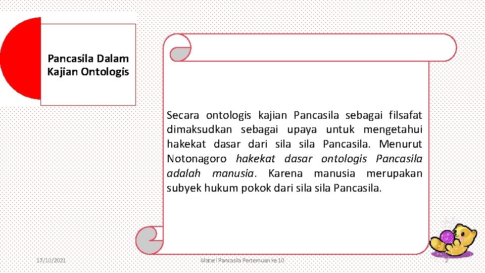 Pancasila Dalam Kajian Ontologis Secara ontologis kajian Pancasila sebagai filsafat dimaksudkan sebagai upaya untuk