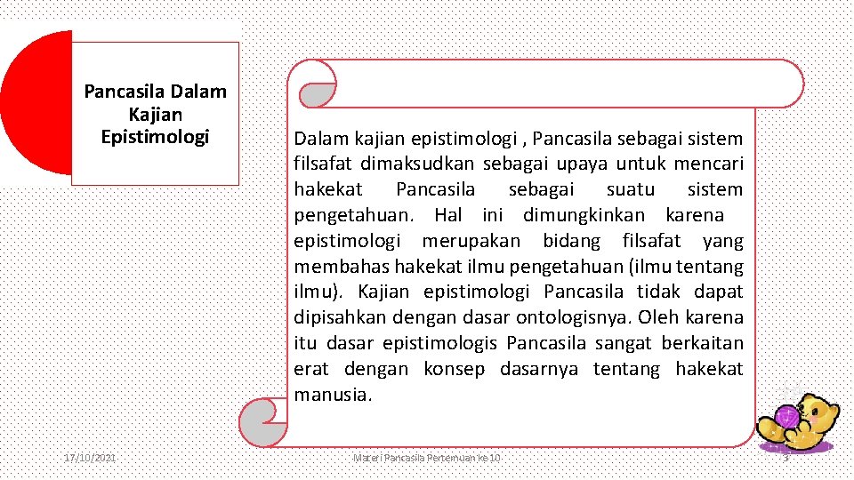 Pancasila Dalam Kajian Epistimologi 17/10/2021 Dalam kajian epistimologi , Pancasila sebagai sistem filsafat dimaksudkan