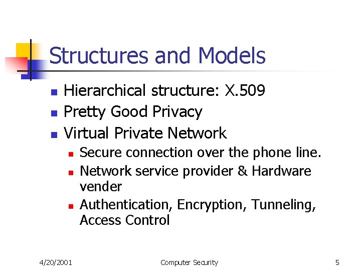 Structures and Models n n n Hierarchical structure: X. 509 Pretty Good Privacy Virtual