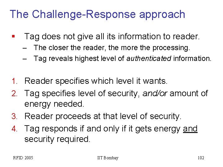 The Challenge-Response approach § Tag does not give all its information to reader. –