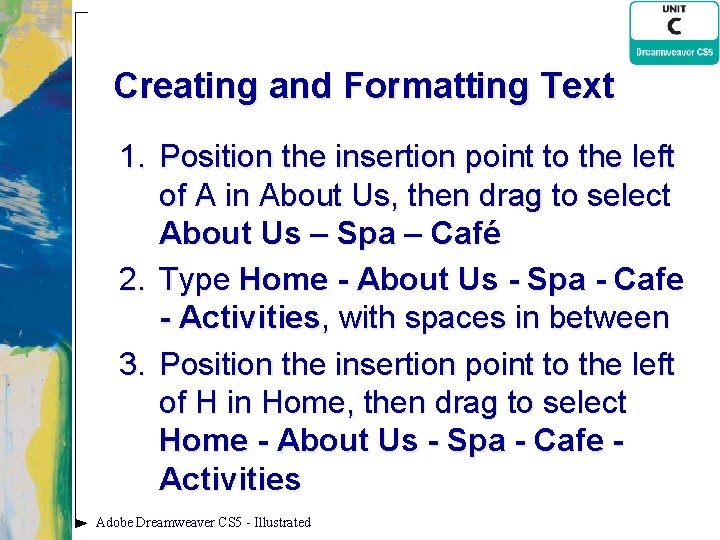 Creating and Formatting Text 1. Position the insertion point to the left of A