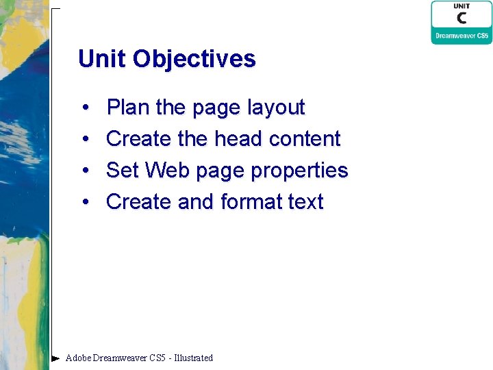 Unit Objectives • • Plan the page layout Create the head content Set Web