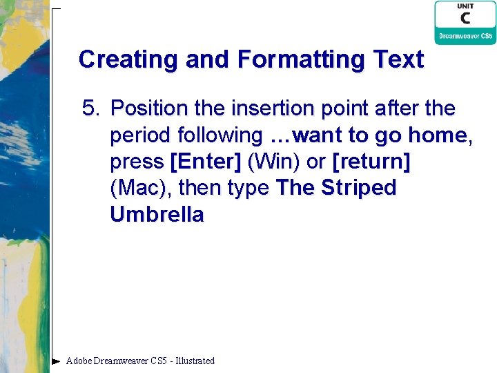 Creating and Formatting Text 5. Position the insertion point after the period following …want