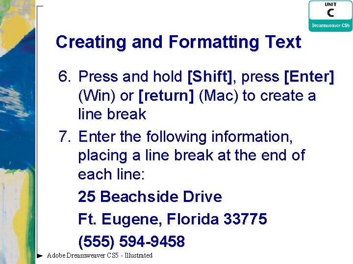 Creating and Formatting Text 6. Press and hold [Shift], press [Enter] (Win) or [return]