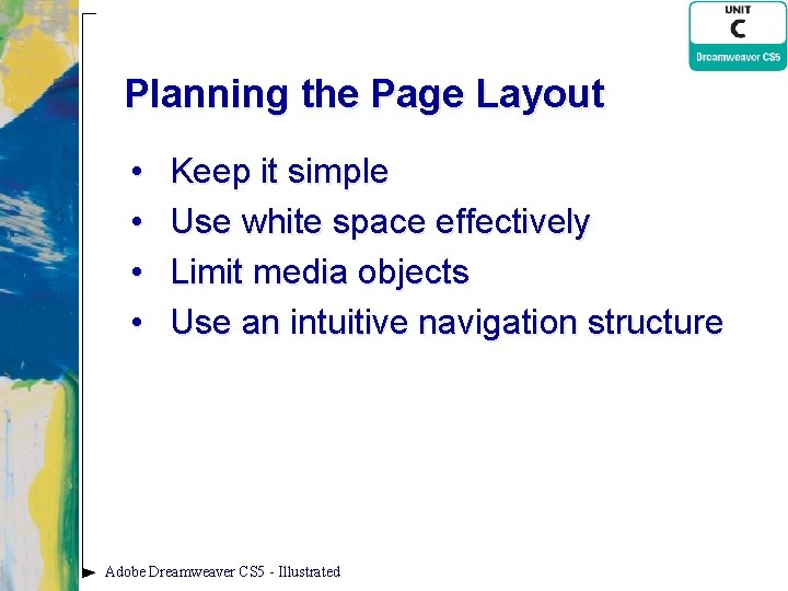 Planning the Page Layout • • Keep it simple Use white space effectively Limit