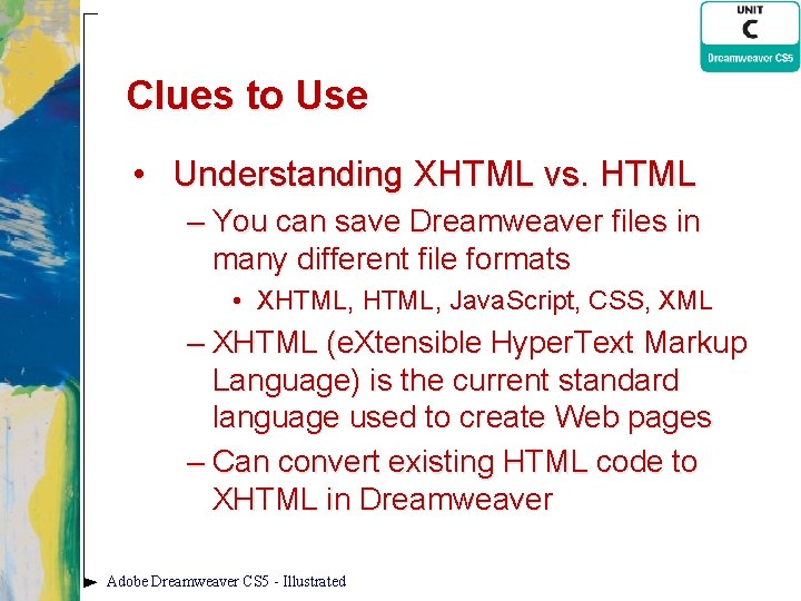 Clues to Use • Understanding XHTML vs. HTML – You can save Dreamweaver files