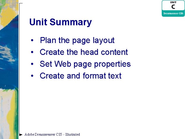 Unit Summary • • Plan the page layout Create the head content Set Web