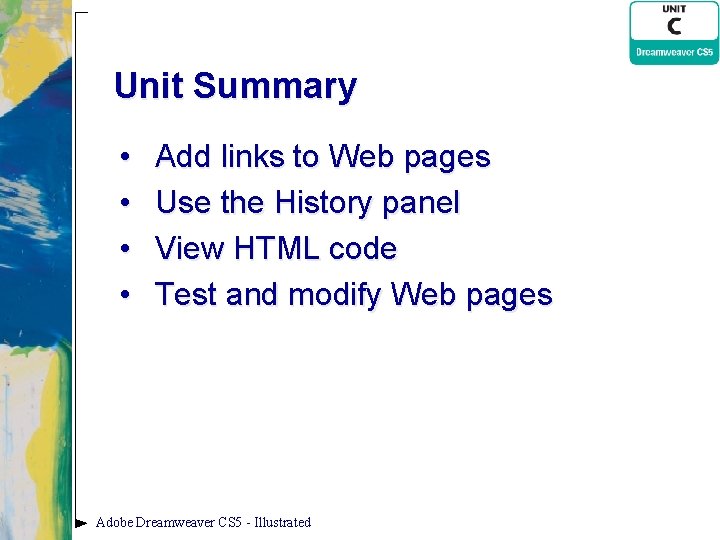 Unit Summary • • Add links to Web pages Use the History panel View