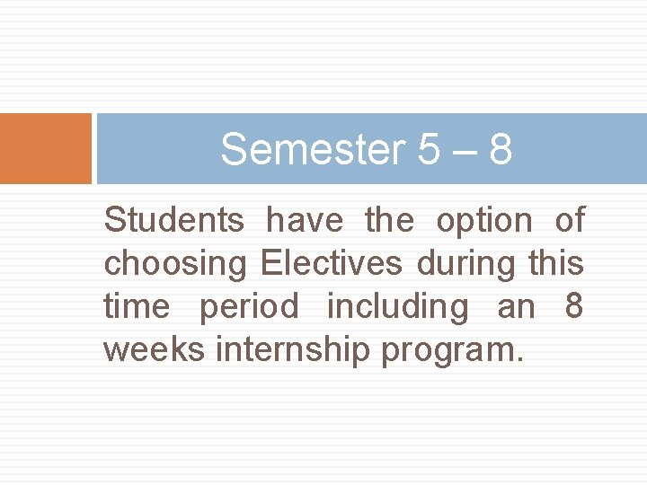 Semester 5 – 8 Students have the option of choosing Electives during this time