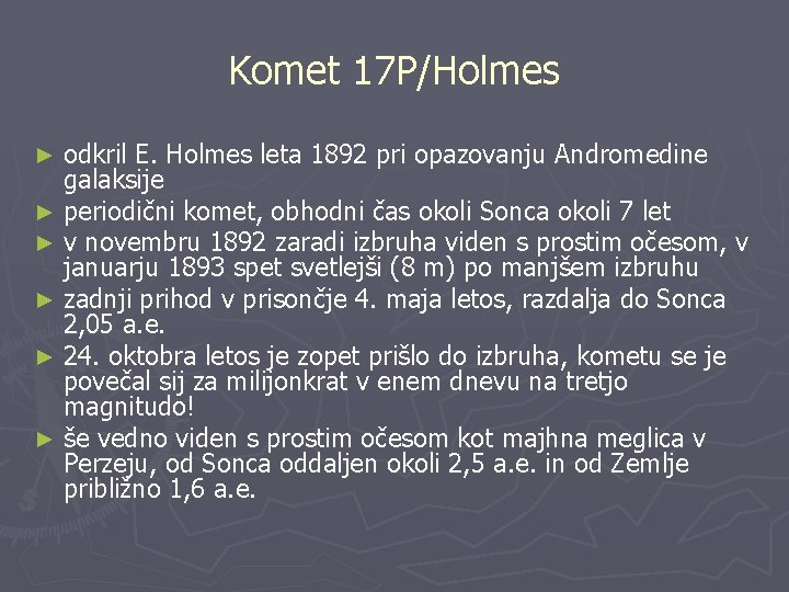 Komet 17 P/Holmes odkril E. Holmes leta 1892 pri opazovanju Andromedine galaksije ► periodični