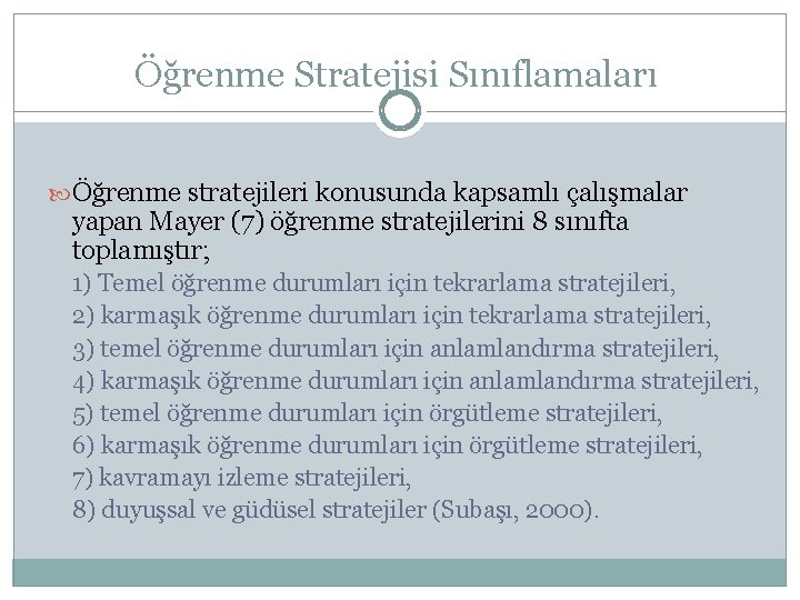 Öğrenme Stratejisi Sınıflamaları Öğrenme stratejileri konusunda kapsamlı çalışmalar yapan Mayer (7) öğrenme stratejilerini 8