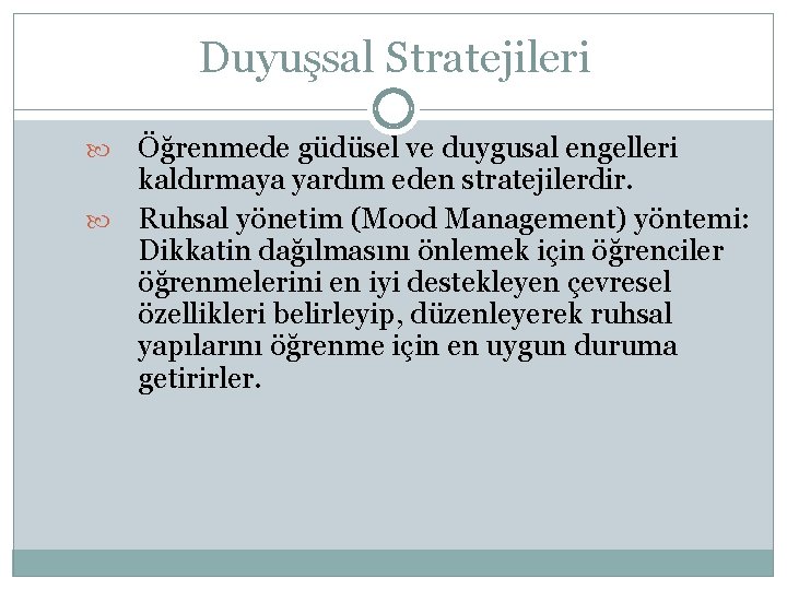 Duyuşsal Stratejileri Öğrenmede güdüsel ve duygusal engelleri kaldırmaya yardım eden stratejilerdir. Ruhsal yönetim (Mood