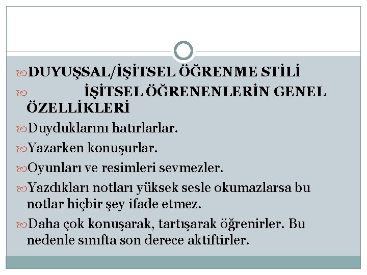  DUYUŞSAL/İŞİTSEL ÖĞRENME STİLİ İŞİTSEL ÖĞRENENLERİN GENEL ÖZELLİKLERİ Duyduklarını hatırlarlar. Yazarken konuşurlar. Oyunları ve