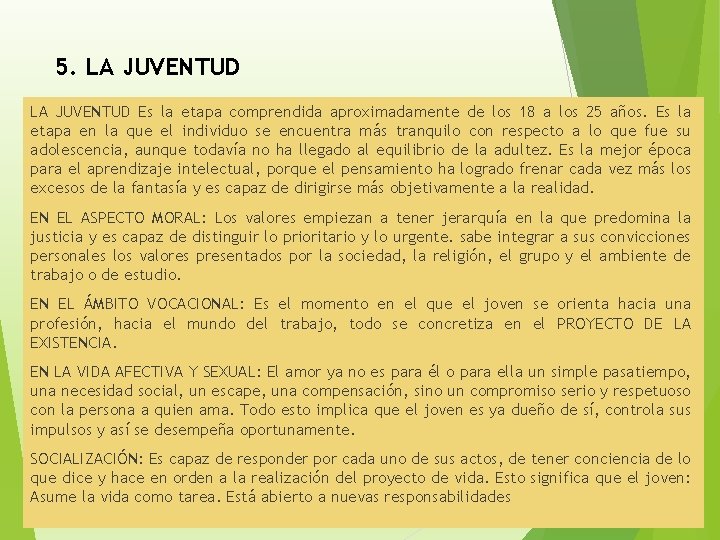 5. LA JUVENTUD Es la etapa comprendida aproximadamente de los 18 a los 25