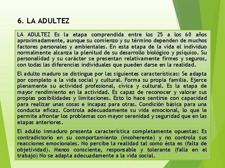 6. LA ADULTEZ Es la etapa comprendida entre los 25 a los 60 años