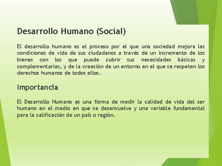 Desarrollo Humano (Social) El desarrollo humano es el proceso por el que una sociedad