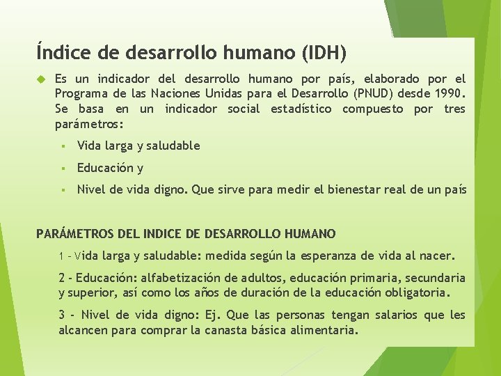 Índice de desarrollo humano (IDH) Es un indicador del desarrollo humano por país, elaborado