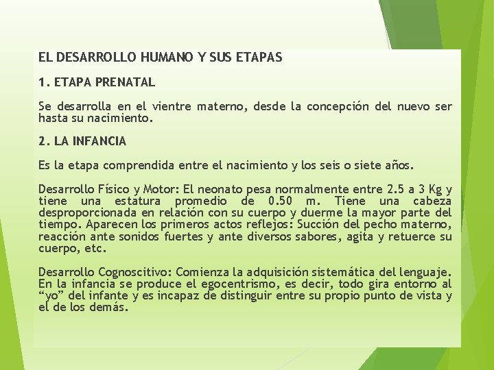 EL DESARROLLO HUMANO Y SUS ETAPAS 1. ETAPA PRENATAL Se desarrolla en el vientre