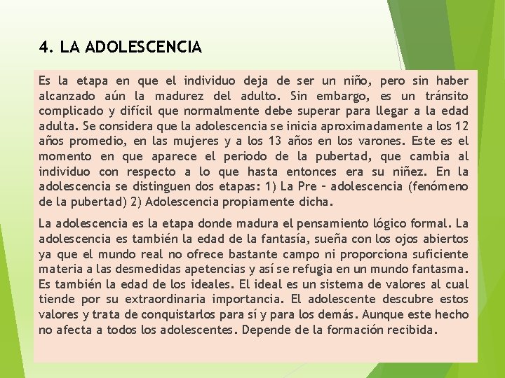 4. LA ADOLESCENCIA Es la etapa en que el individuo deja de ser un