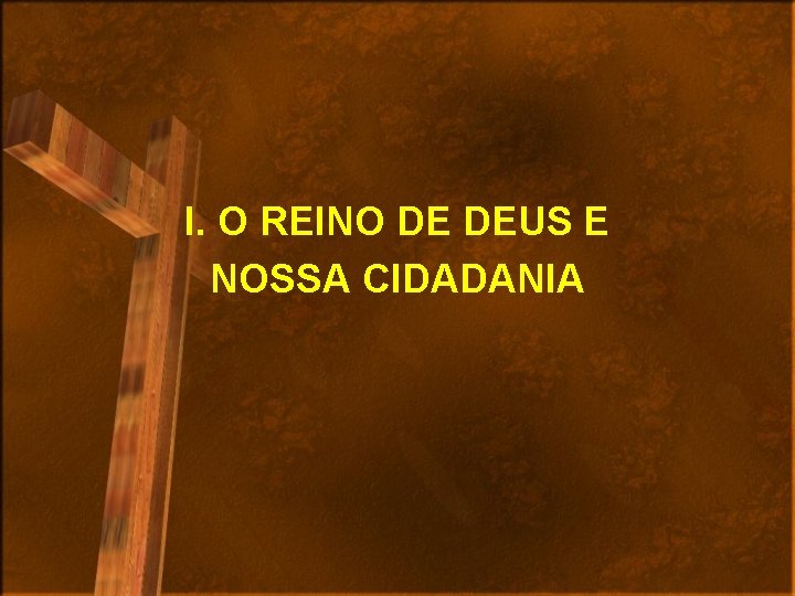 I. O REINO DE DEUS E NOSSA CIDADANIA 