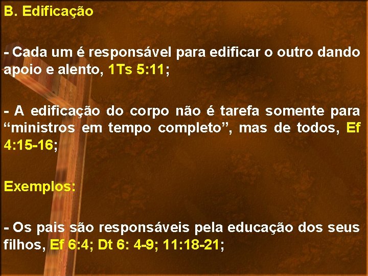 B. Edificação - Cada um é responsável para edificar o outro dando apoio e