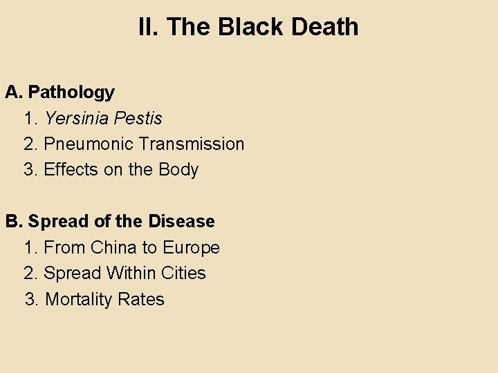 II. The Black Death A. Pathology 1. Yersinia Pestis 2. Pneumonic Transmission 3. Effects