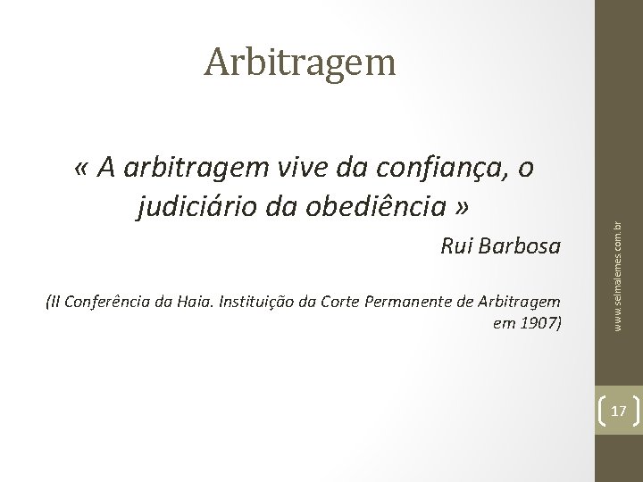  « A arbitragem vive da confiança, o judiciário da obediência » Rui Barbosa