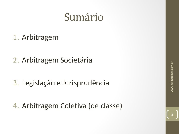 Sumário 2. Arbitragem Societária 3. Legislação e Jurisprudência www. selmalemes. com. br 1. Arbitragem